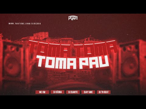 TOMA TOMA PAU - MC GW (DJ DÉDDA, DJ DUARTE, DJ TN BEAT e DJAY VMC)
