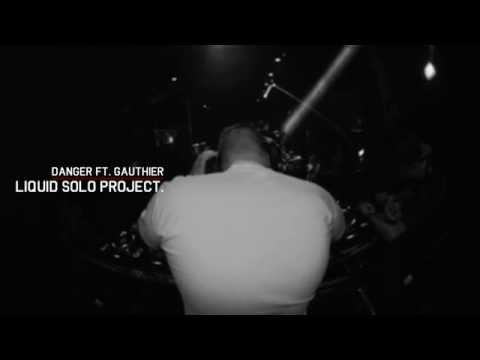 Danger ft. Gauthier - A Liquid solo project
