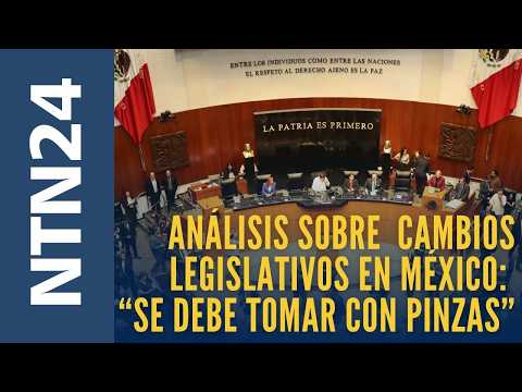 Análisis sobre significativos cambios legislativos en México: "se debe tomar con pinzas"