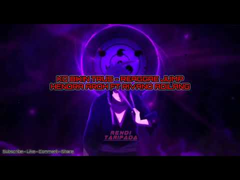 Hendra Aroh Ft Rivano Adilang - KO BIKIN TRUS (REAGGAEJUMP) NEWSONG 2022  T3