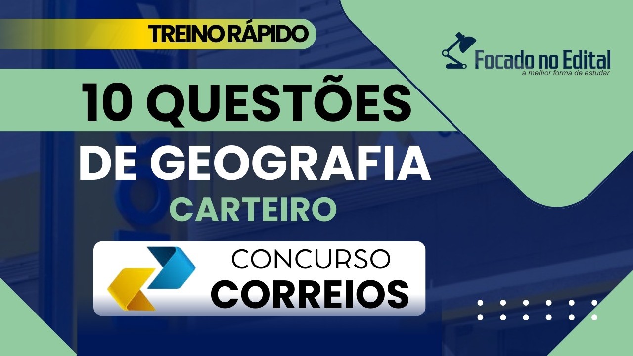 10 QUESTÕES DE GEOGRAFIA PARA UM TREINO RÁPIDO - CONCURSO CORREIOS 2024