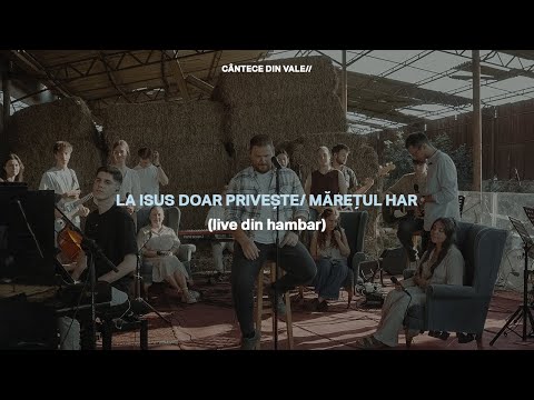 La Isus Doar Privește/ Mărețul Har (Live Din Hambar) | feat. Sergiu Strete