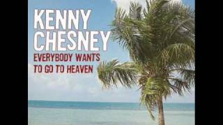 Kenny Chesney - Everybody Wants to Go to Heaven