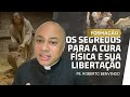 Cura Física e Libertação | Formação - Pe. Roberto Benvindo
