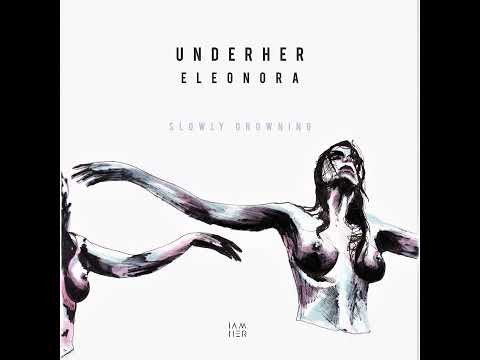 UNDERHER - Slowly Drowning (feat  Eleonora) (Joss & Eli Remix) [IAMHER]