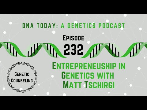 Entrepreneurship in Genetics with Matt Tschirgi