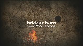 NEEDTOBREATHE - Bridges Burn (Lyric Video)