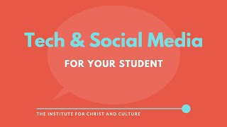 Tech & Social Media | Parent Workshop | Institute for Christ & Culture