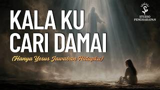 Download lagu Kala Ku Cari Damai (Hanya Yesus Jawaban Hidupku) mp3