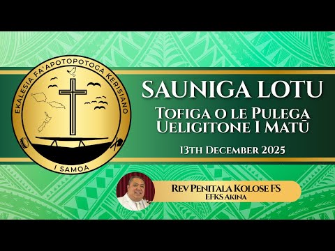 Sauniga Lotu Tofiga o le Pulega 13th December 2025