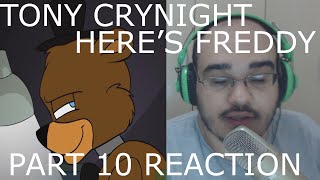 HERES FREDDY TONY CRYNIGHT REACTION - PART 10 FNAF