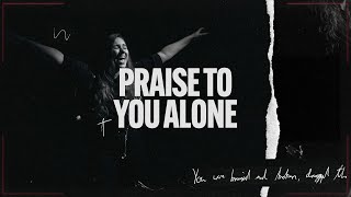 Praise To You Alone