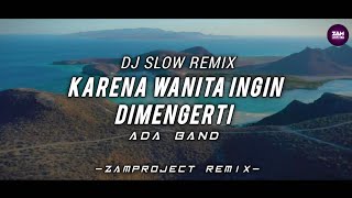 Download lagu Dj Slow Remix!! Karena Wanita Ingin Dimengerti - Ada Band | Cocok Buat Santai mp3