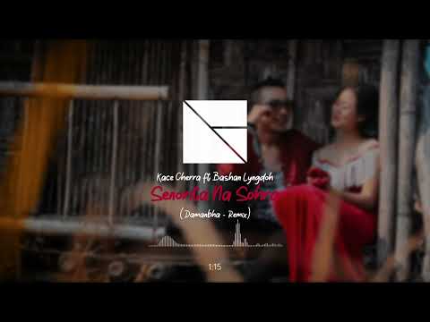Kace Cherra ft Bashan Lyngdoh - Señorita Na Sohra ( DAMANBHA - REMIX )