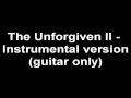The Unforgiven II - Instrumental (guitar only) 
