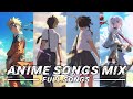 ANIME SONGS MIX FULL SONGS ️