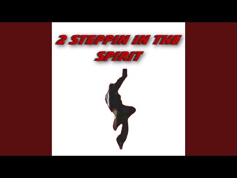 Video thumbnail for 2 Steppin’ in the Spirit