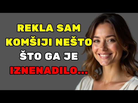 Rekla sam komšiji nešto što ga je iznenadilo... | Zovem se Teodora