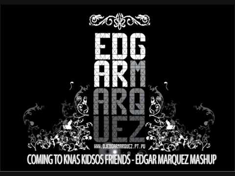 Coming Home to Knas Kidsos Friends - Edgar Marquez Mashup
