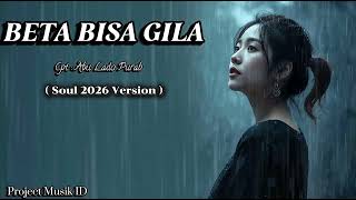 Download lagu BETA BISA GILA – Cipta : Abu Lado Purab ( Lyircs ) | Lagu R&B Soul 2026 | cover by  Project Musik ID mp3