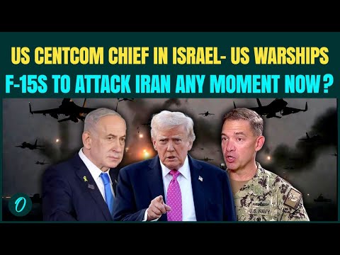 U.S vs Iran War Begins LIVE | US CENTCOM Chief in Israel as Trump’s Warships, F-15s Ready to ATTACK