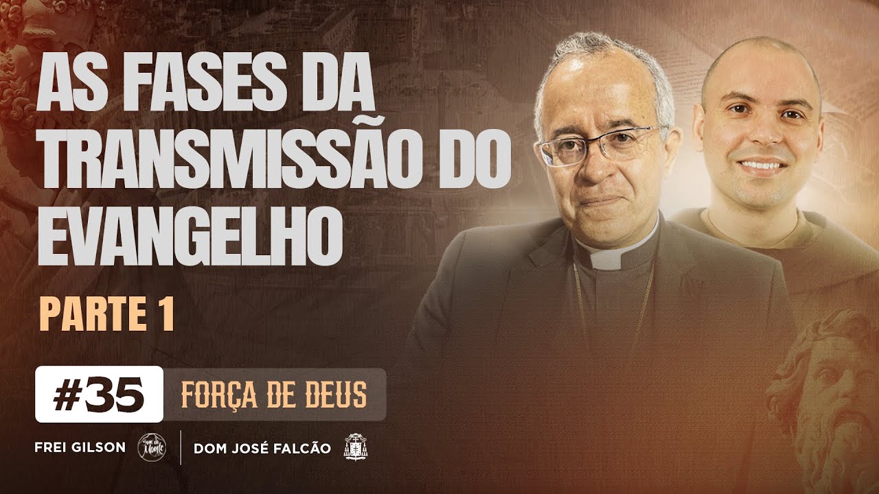 As fases da transmissão do Evangelho | Parte 1 | Força de Deus | #35