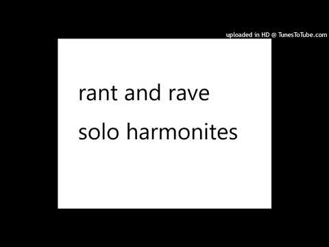 Rant & Rave - Solo Harmonites