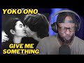 YOKO ONO - GIVE ME SOMETHING | FIRST TIME HEARING AND REACTION