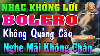 Nhạc Không Lời Bolero Không Quảng Cáo – Hòa Tấu Trữ Tình Nghe Hoài Không Chán