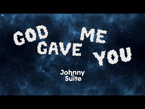 Johnny Suite - God Gave Me You (Lyric Video)