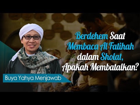 Berdehem Saat Membaca Al Fatihah dalam Sholat, Apakah Membatalkan? - Buya Yahya Menjawab
