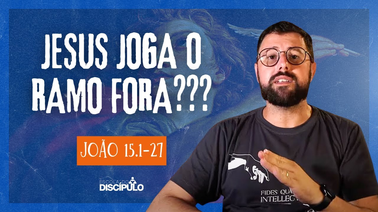 Jesus, a verdadeira videira | João 15.1-27