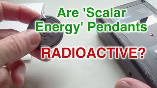 Radioactive Scalar Pendant Quantum Scalar Energy Pendant - Are They Radioactive?