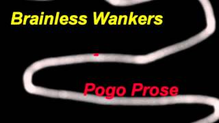 brainless wankers  pogo prose