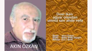 AKIN ÖZKAN Dost iken ağyar olandan umma sen ahde vefa