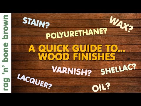 Wood Finishes - A Quick Guide - Varnish / Stain / Oil / Wax / Lacquer / Polyurethane / Shellac