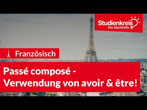Passé composé - Verwendung von avoir & être! | Französisch verstehen mit dem Studienkreis