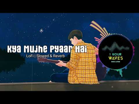 KK - Kya Mujhe Pyaar Hai - [ 1 HOUR ] Lo-Fi Remix