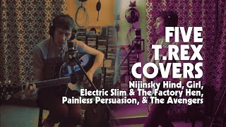 T.Rex Covers - Nijinsky Hind, Girl, Electric Slim, Painless Persuasion, The Avengers