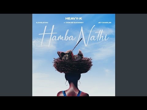 Heavy-K - Hamba Nathi (Official Audio) feat. ilovelethu, Don De Guitarist & Jey Charles