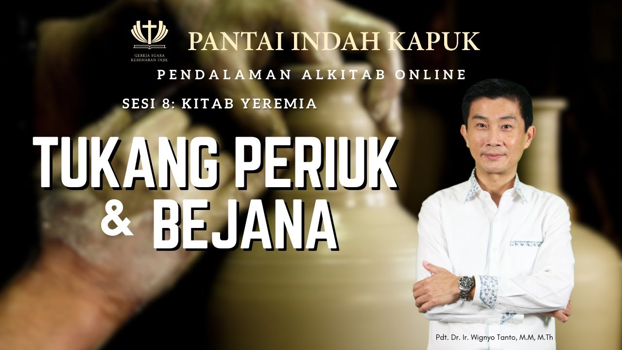 Sesi 8 – Kitab Yeremia – Tukang Periuk dan Bejana – Pdt. Dr. Ir. Wignyo Tanto, M.M, M.Th