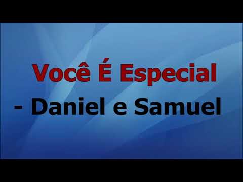 Você é Especial / Daniel  e  Samuel  voz e letra