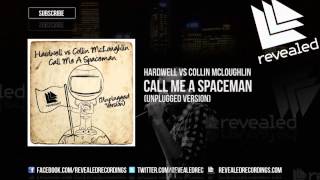 Hardwell vs Collin McLoughlin - Call Me A Spaceman (Unplugged Version) [OUT NOW]