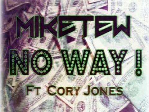 MIKE TEW - NO WAY !  (Ft Cory Jones)