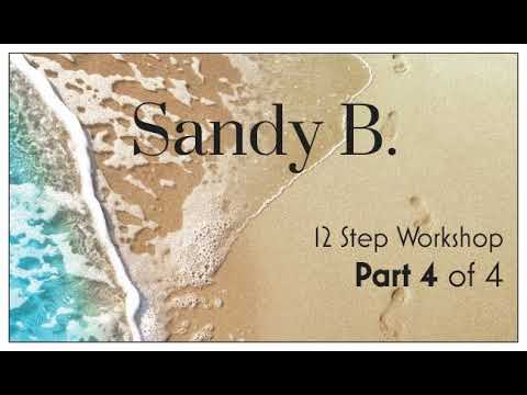 Sandy B. 12 Step Workshop - Part FOUR of Four