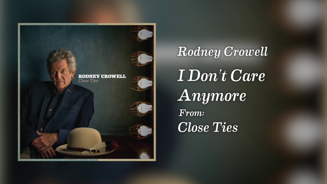 Rodney Crowell - I Don't Care Anymore