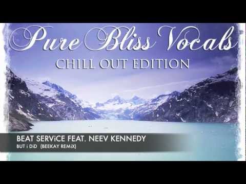 Beat Service feat. Neev Kennedy - But I Did (BeeKay Remix) [Pure Bliss Vocals Chill Out Edition]