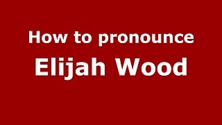 How to pronounce Elijah Wood
