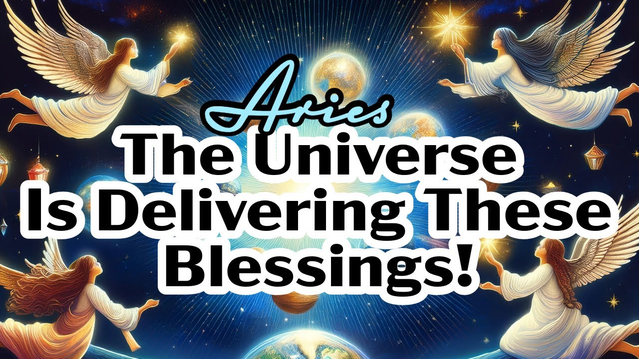 ARIES- THE UNIVERSE IS DELIVERING THESE BLESSINGS!