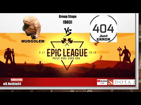 MUDGOLEMS vs 404 JUST ERROR  | All Games | Bo3 | Group Stage Epic League Division 1 | Dota 2 Live
